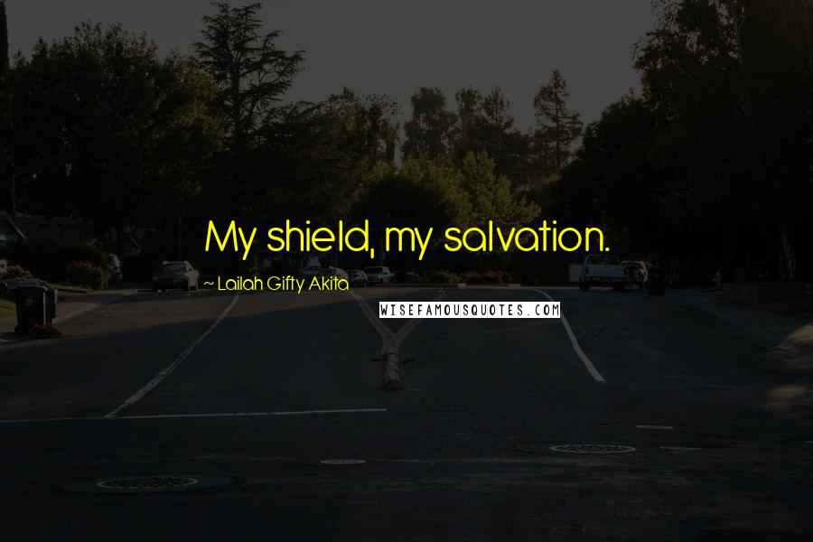 Lailah Gifty Akita Quotes: My shield, my salvation.