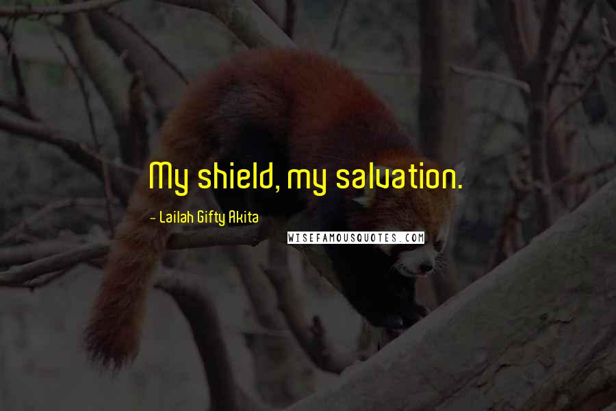 Lailah Gifty Akita Quotes: My shield, my salvation.