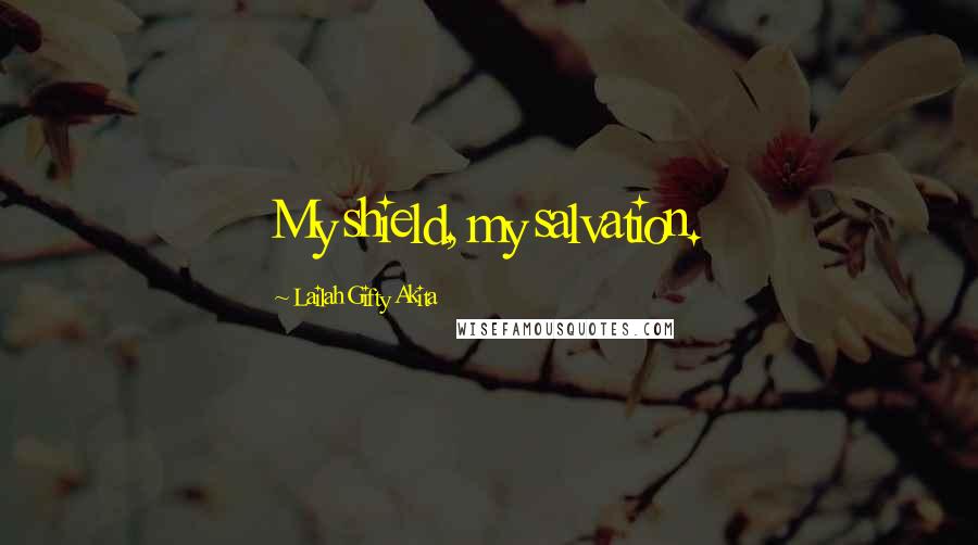 Lailah Gifty Akita Quotes: My shield, my salvation.