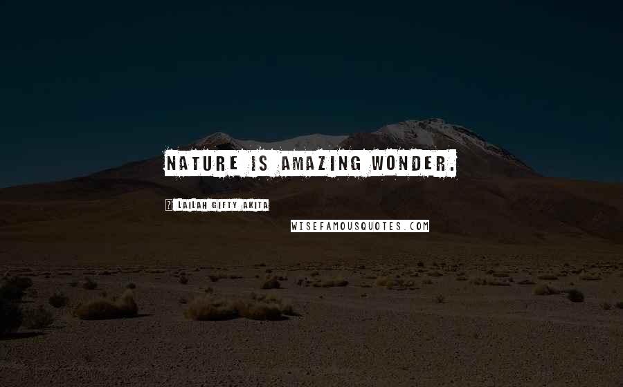 Lailah Gifty Akita Quotes: Nature is amazing wonder.