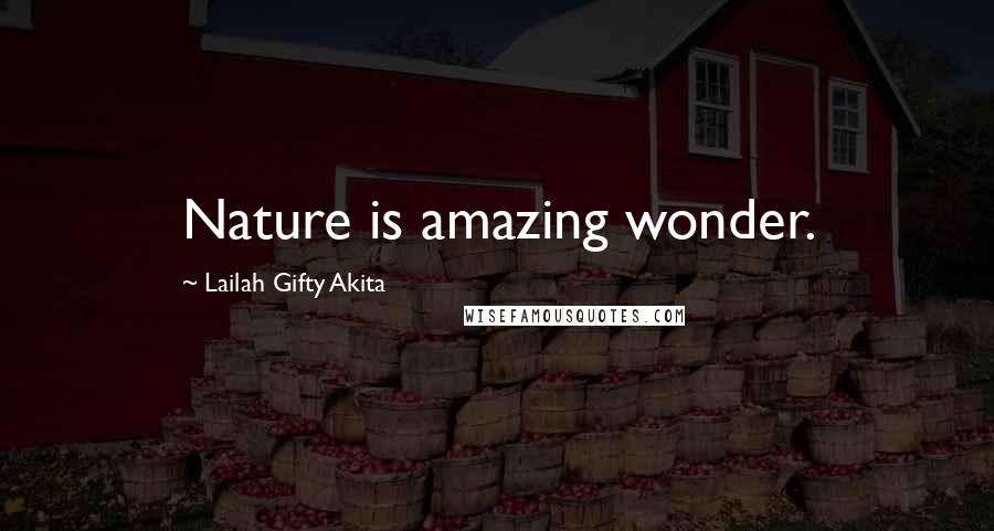 Lailah Gifty Akita Quotes: Nature is amazing wonder.