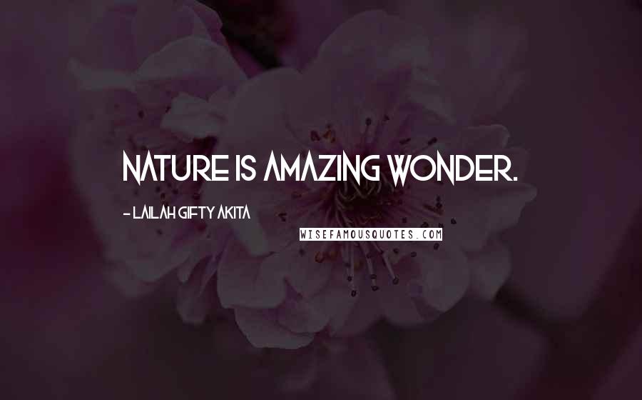 Lailah Gifty Akita Quotes: Nature is amazing wonder.