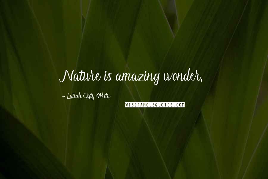 Lailah Gifty Akita Quotes: Nature is amazing wonder.