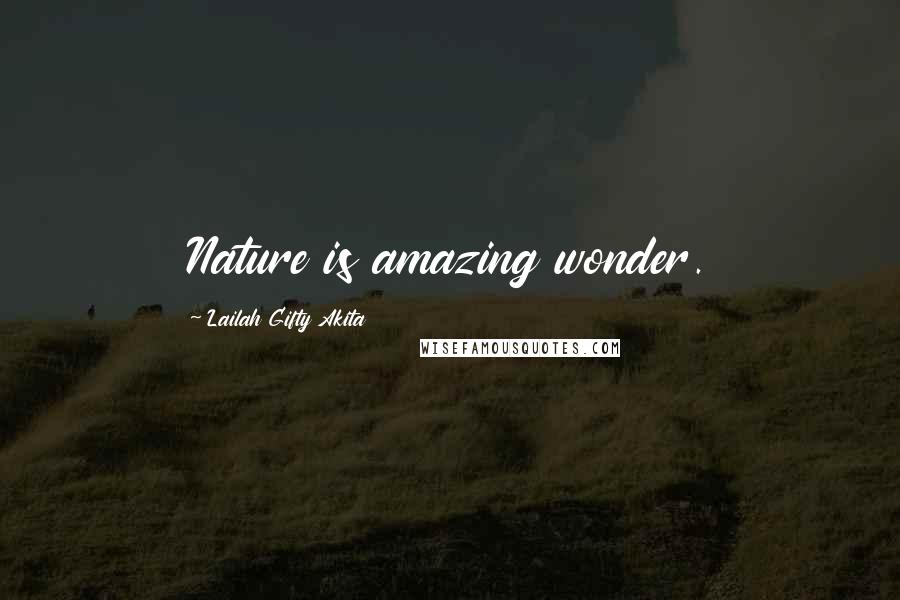 Lailah Gifty Akita Quotes: Nature is amazing wonder.