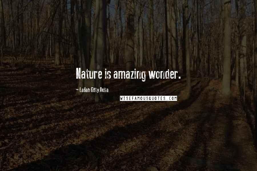 Lailah Gifty Akita Quotes: Nature is amazing wonder.