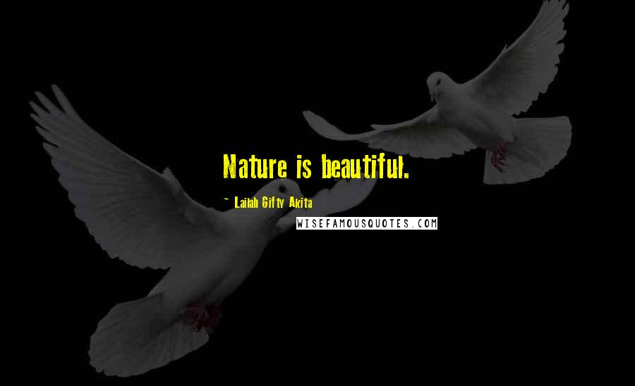 Lailah Gifty Akita Quotes: Nature is beautiful.