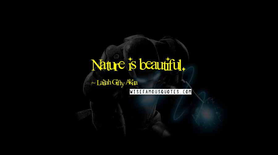 Lailah Gifty Akita Quotes: Nature is beautiful.