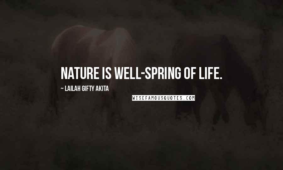 Lailah Gifty Akita Quotes: Nature is well-spring of life.