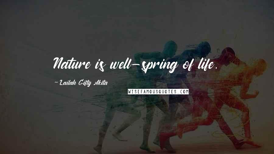 Lailah Gifty Akita Quotes: Nature is well-spring of life.