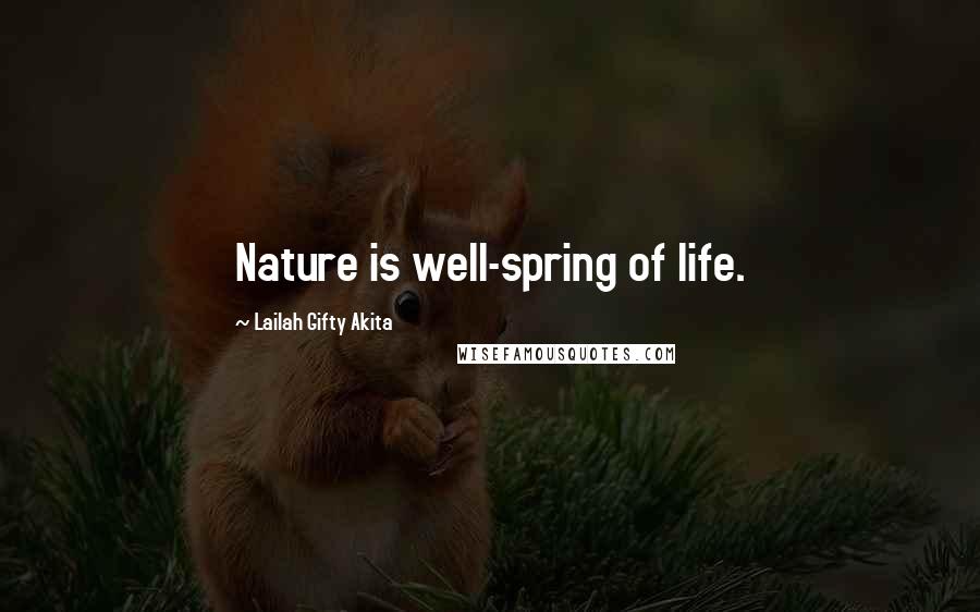 Lailah Gifty Akita Quotes: Nature is well-spring of life.