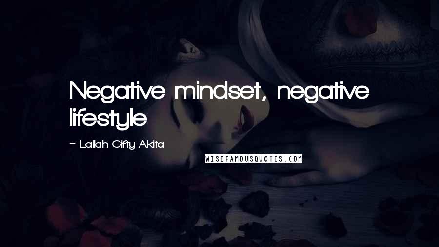 Lailah Gifty Akita Quotes: Negative mindset, negative lifestyle