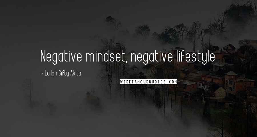 Lailah Gifty Akita Quotes: Negative mindset, negative lifestyle