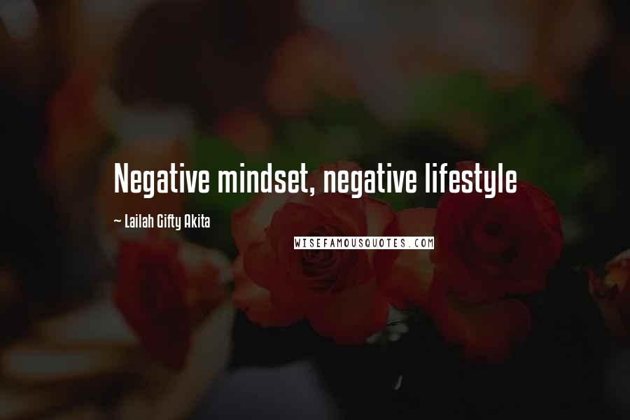 Lailah Gifty Akita Quotes: Negative mindset, negative lifestyle