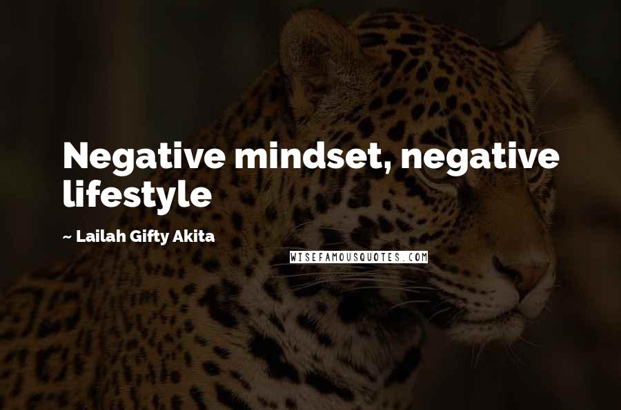 Lailah Gifty Akita Quotes: Negative mindset, negative lifestyle