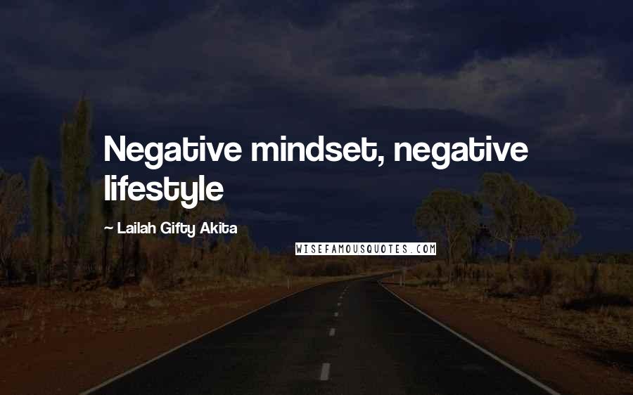 Lailah Gifty Akita Quotes: Negative mindset, negative lifestyle