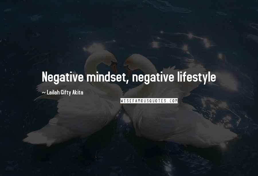 Lailah Gifty Akita Quotes: Negative mindset, negative lifestyle