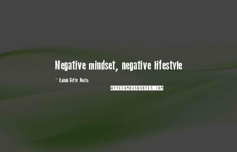 Lailah Gifty Akita Quotes: Negative mindset, negative lifestyle