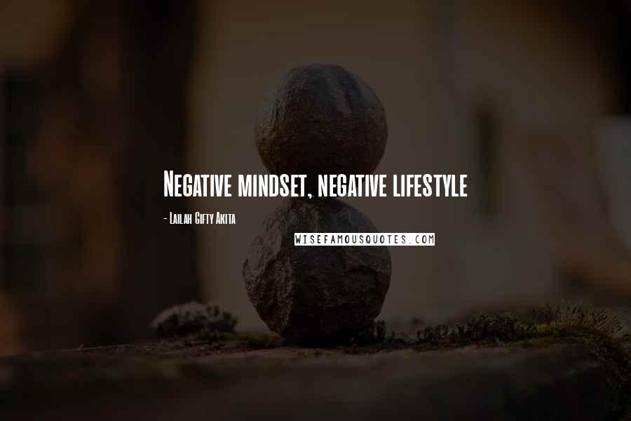 Lailah Gifty Akita Quotes: Negative mindset, negative lifestyle