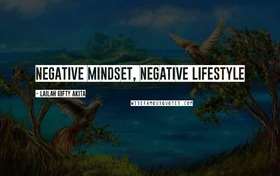 Lailah Gifty Akita Quotes: Negative mindset, negative lifestyle