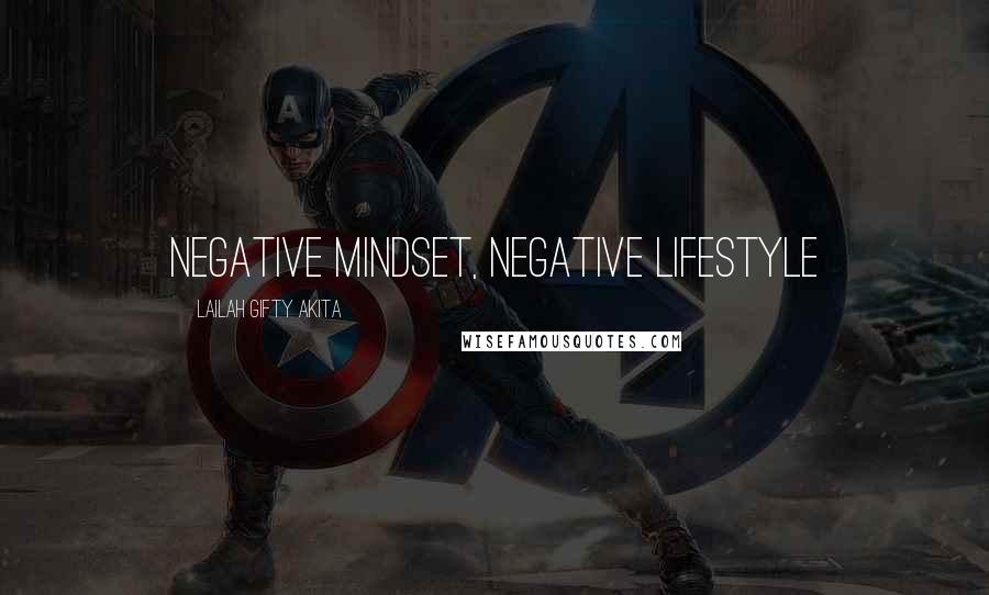 Lailah Gifty Akita Quotes: Negative mindset, negative lifestyle