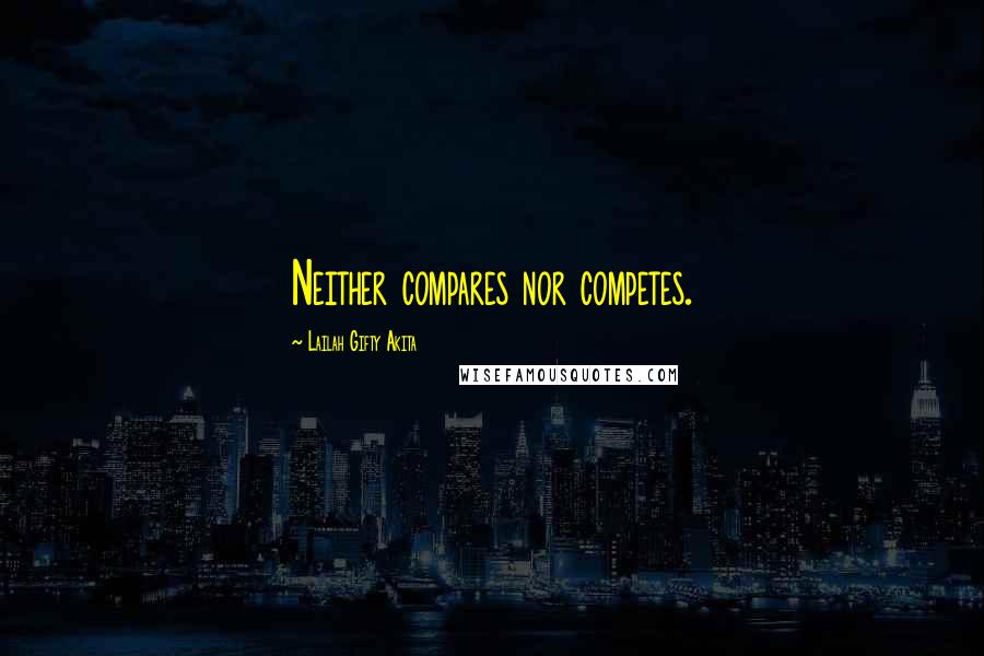 Lailah Gifty Akita Quotes: Neither compares nor competes.