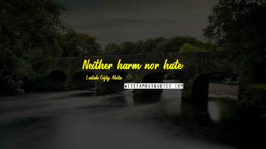 Lailah Gifty Akita Quotes: Neither harm nor hate.