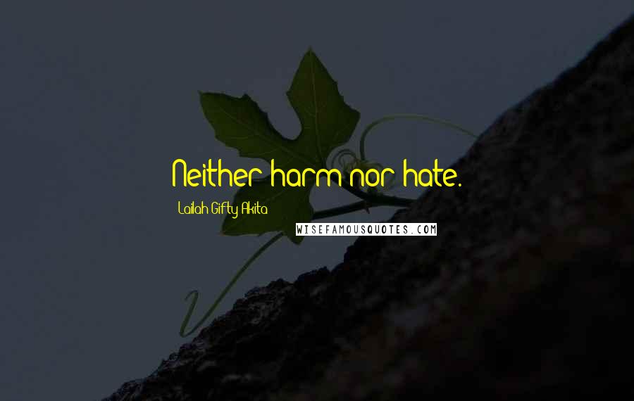 Lailah Gifty Akita Quotes: Neither harm nor hate.