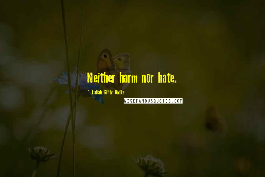 Lailah Gifty Akita Quotes: Neither harm nor hate.