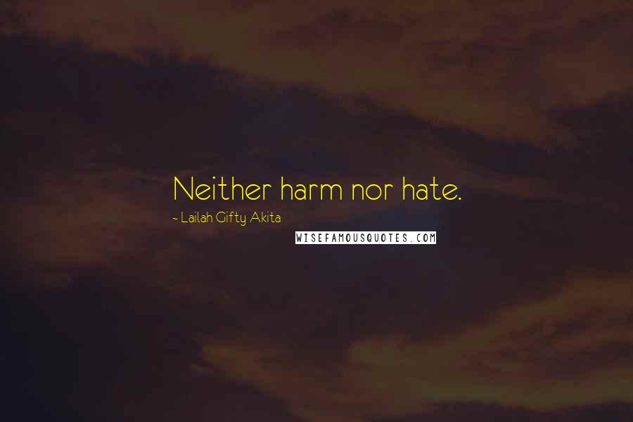 Lailah Gifty Akita Quotes: Neither harm nor hate.