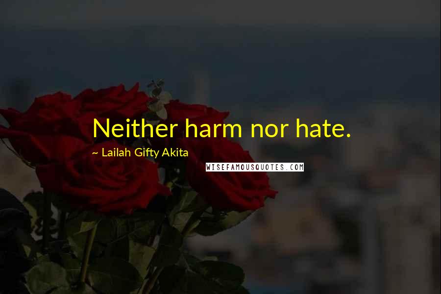 Lailah Gifty Akita Quotes: Neither harm nor hate.