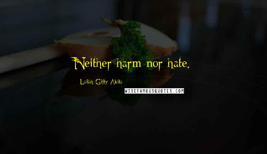 Lailah Gifty Akita Quotes: Neither harm nor hate.