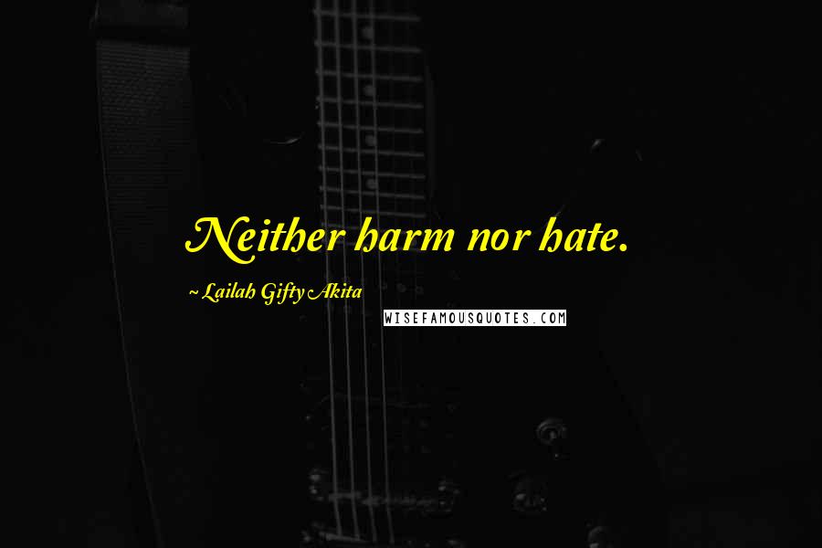 Lailah Gifty Akita Quotes: Neither harm nor hate.