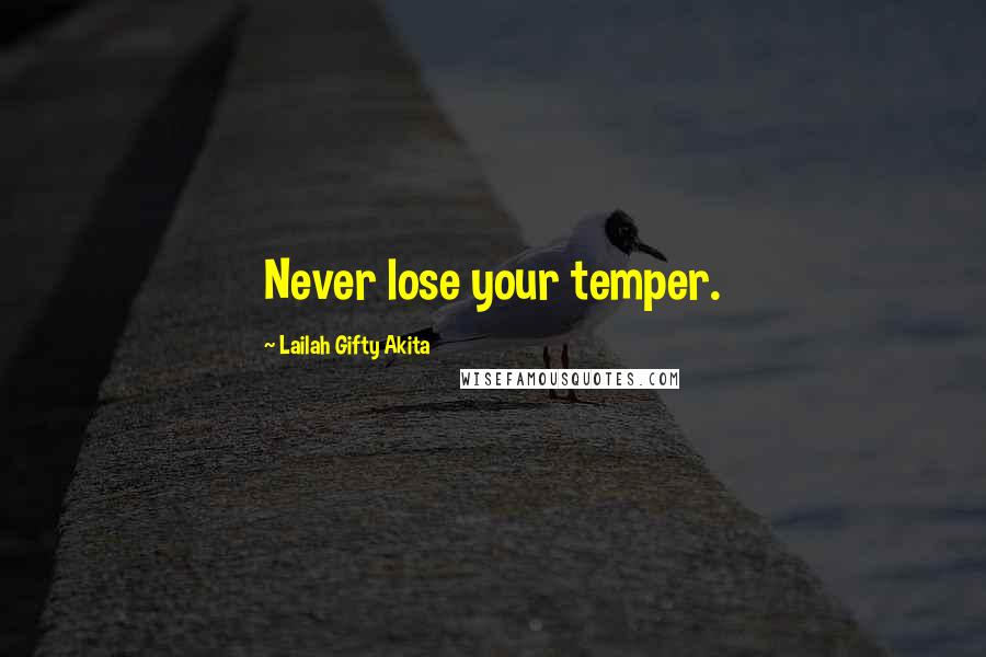 Lailah Gifty Akita Quotes: Never lose your temper.