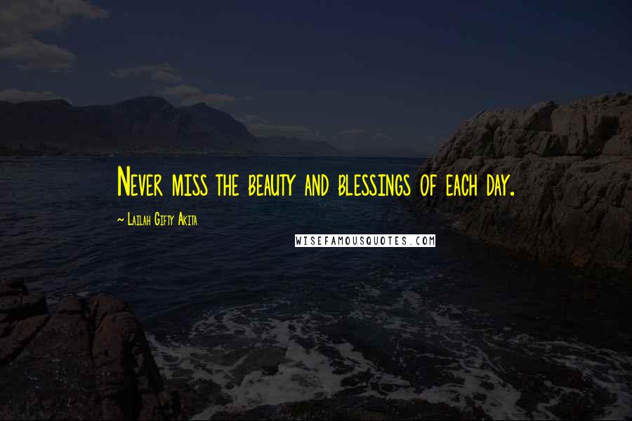 Lailah Gifty Akita Quotes: Never miss the beauty and blessings of each day.