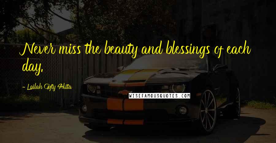 Lailah Gifty Akita Quotes: Never miss the beauty and blessings of each day.