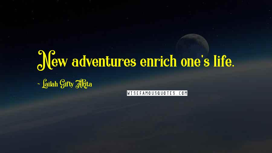 Lailah Gifty Akita Quotes: New adventures enrich one's life.