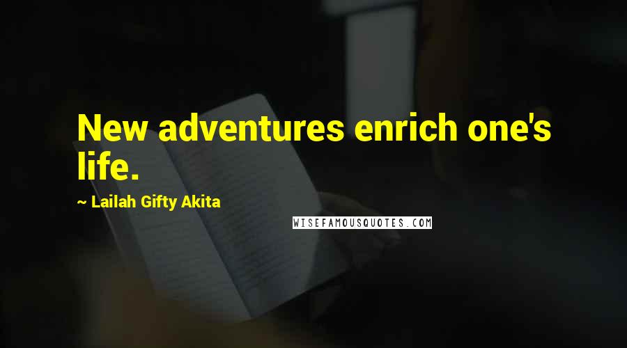 Lailah Gifty Akita Quotes: New adventures enrich one's life.