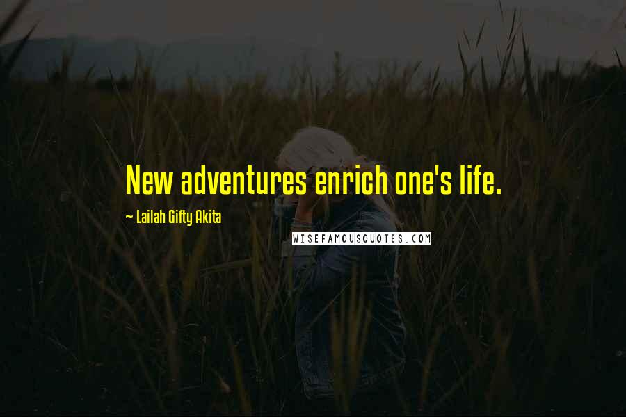 Lailah Gifty Akita Quotes: New adventures enrich one's life.