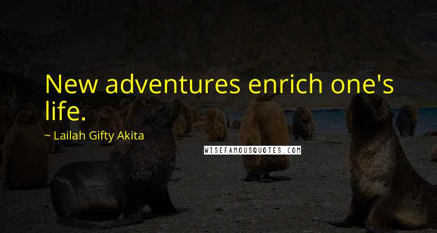 Lailah Gifty Akita Quotes: New adventures enrich one's life.