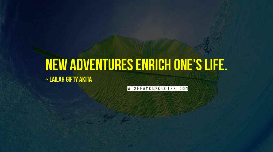 Lailah Gifty Akita Quotes: New adventures enrich one's life.