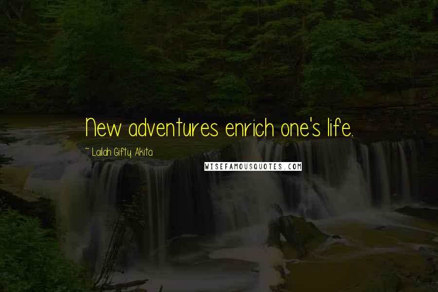 Lailah Gifty Akita Quotes: New adventures enrich one's life.