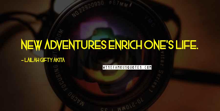 Lailah Gifty Akita Quotes: New adventures enrich one's life.