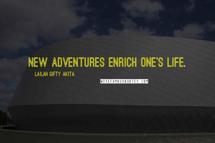 Lailah Gifty Akita Quotes: New adventures enrich one's life.