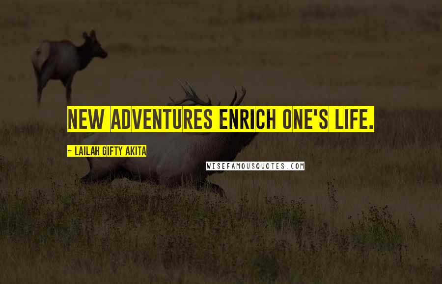 Lailah Gifty Akita Quotes: New adventures enrich one's life.