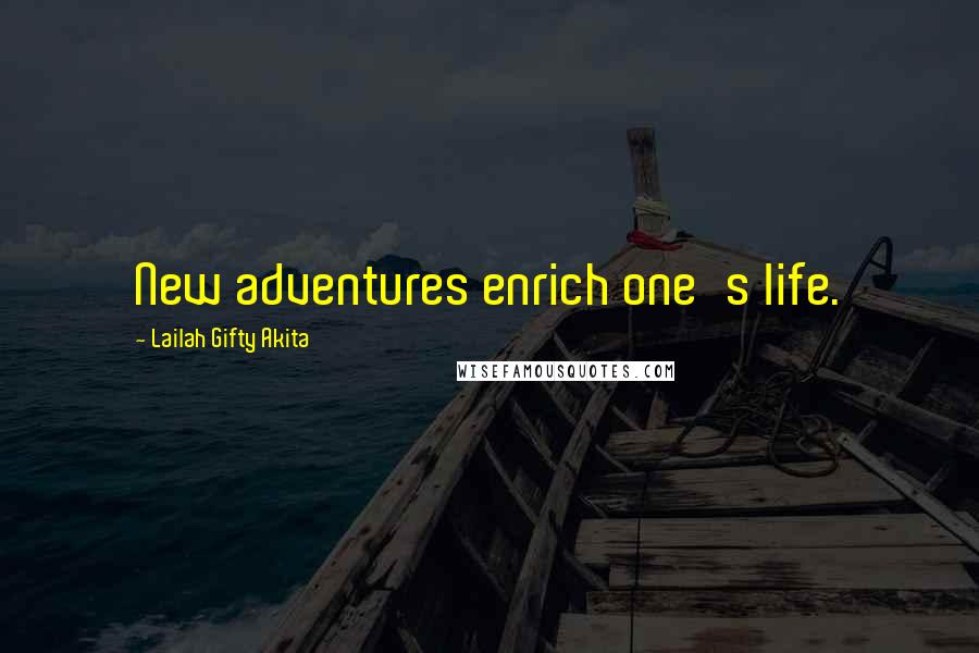 Lailah Gifty Akita Quotes: New adventures enrich one's life.