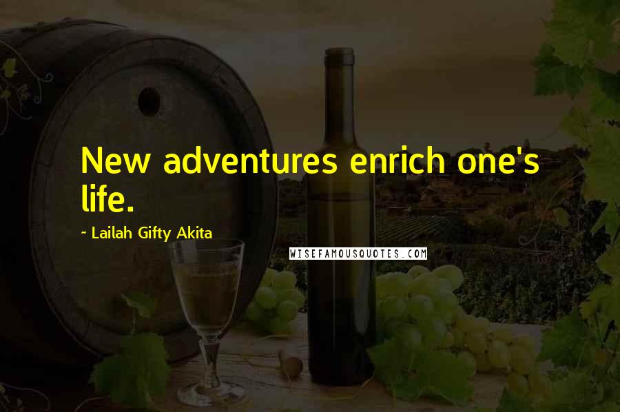 Lailah Gifty Akita Quotes: New adventures enrich one's life.
