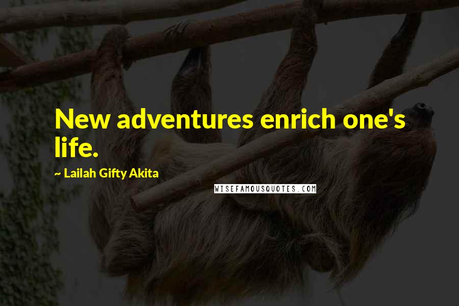 Lailah Gifty Akita Quotes: New adventures enrich one's life.