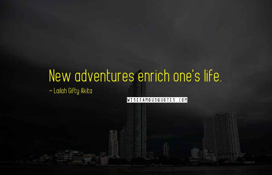 Lailah Gifty Akita Quotes: New adventures enrich one's life.