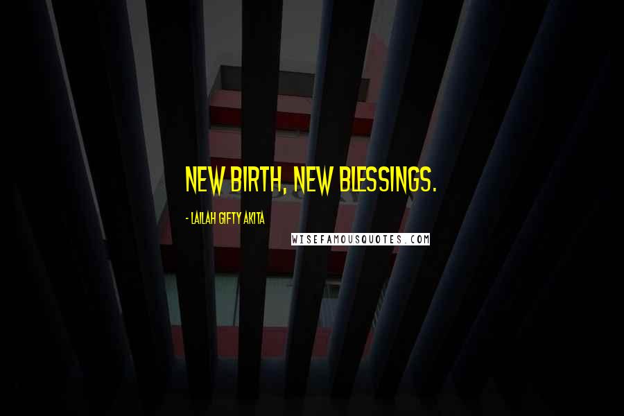 Lailah Gifty Akita Quotes: New birth, new blessings.