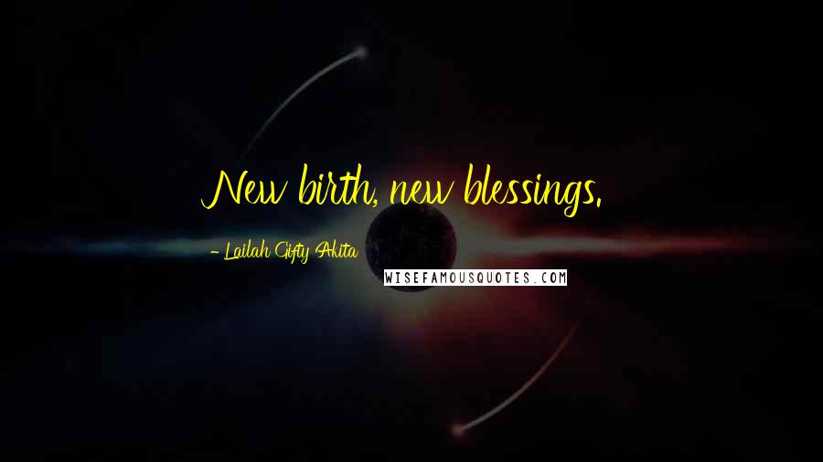 Lailah Gifty Akita Quotes: New birth, new blessings.